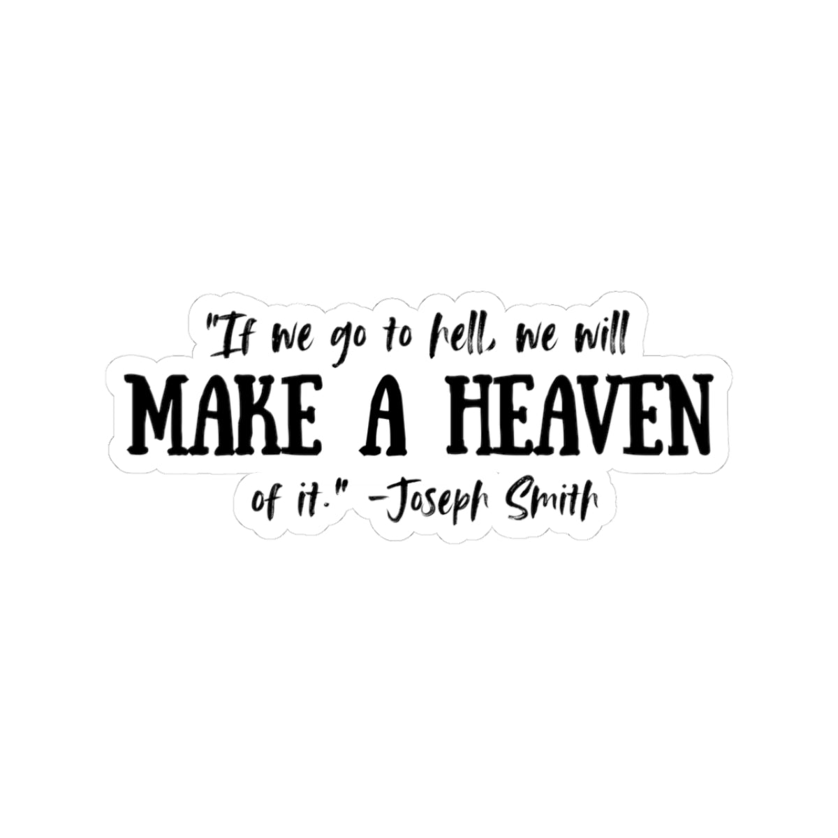 Make a Heaven | Latter-day Saint (LDS) Sticker
