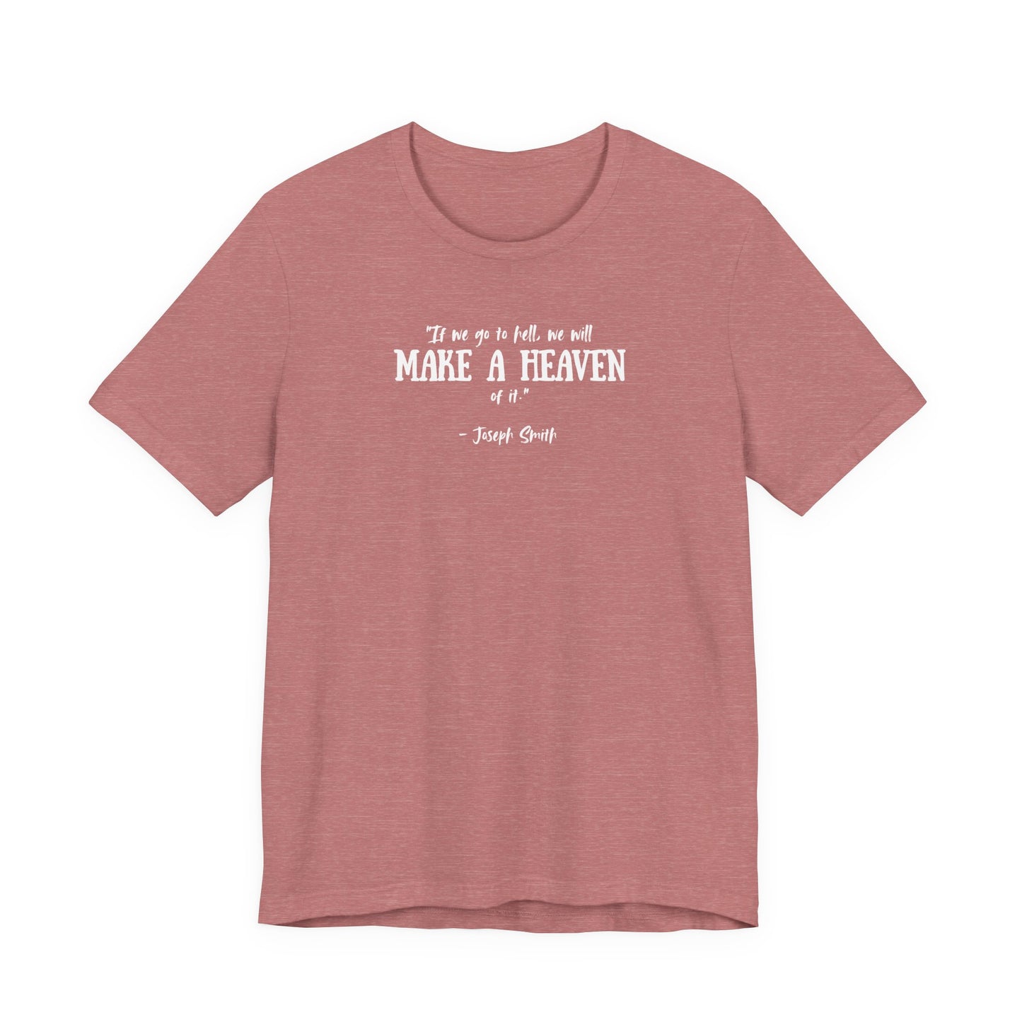 Make a Heaven | Latter-day Saint (LDS) T-Shirt