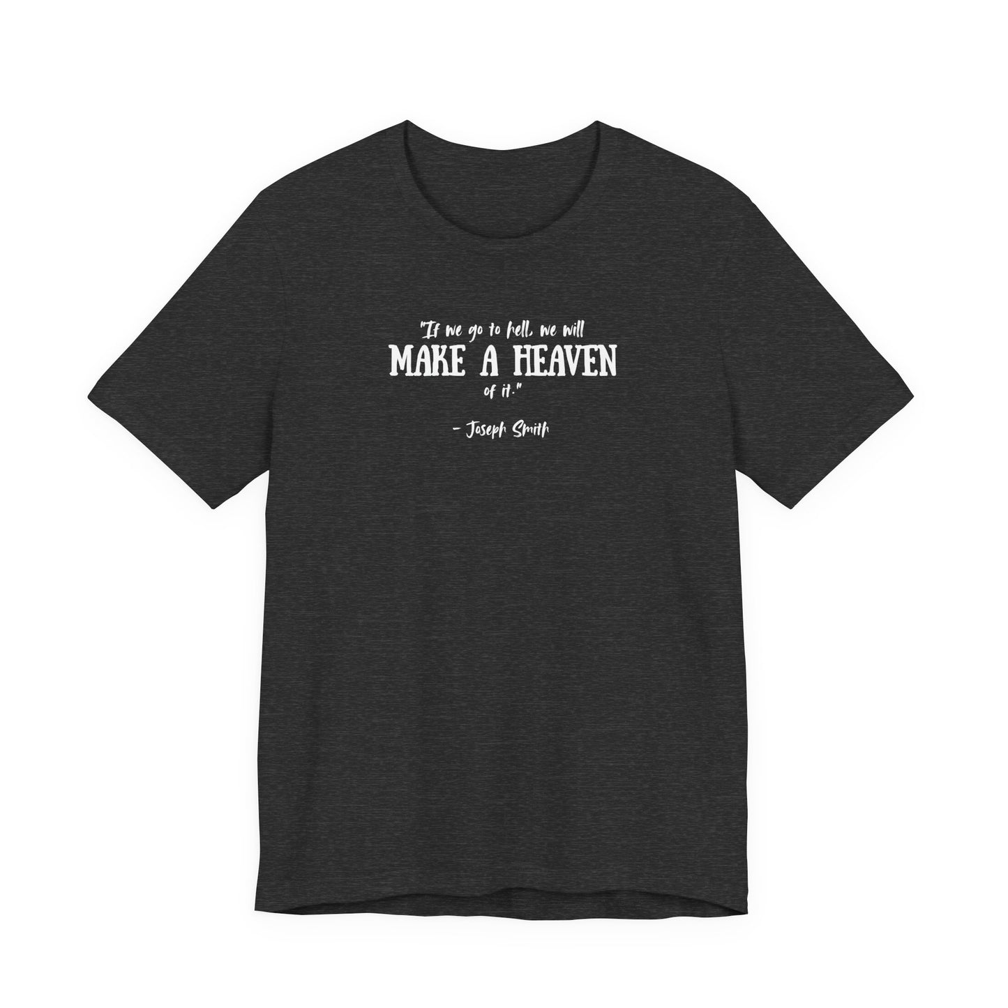Make a Heaven | Latter-day Saint (LDS) T-Shirt