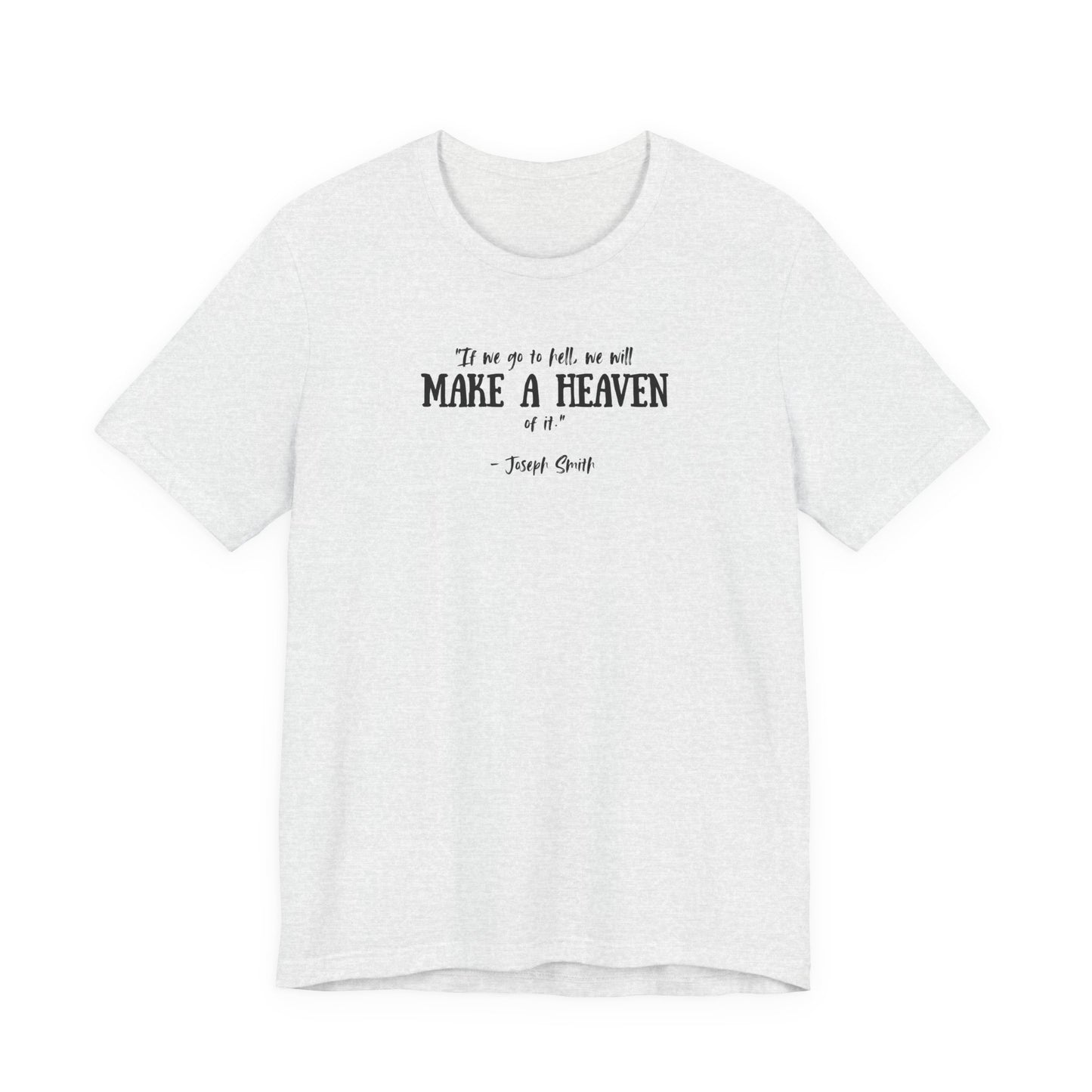 Make a Heaven | Latter-day Saint (LDS) T-Shirt